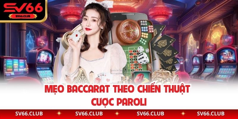 Mẹo Baccarat theo chiến thuật cược Paroli