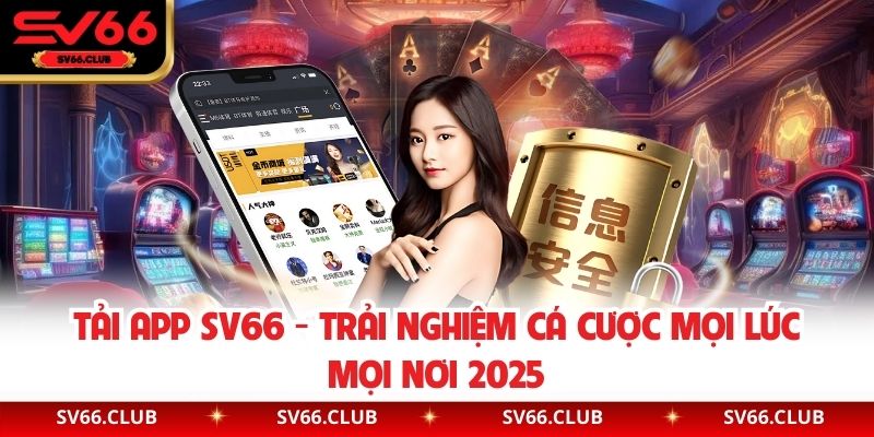 Tải App SV66 - Trải Nghiệm Cá Cược Mọi Lúc Mọi Nơi 2025