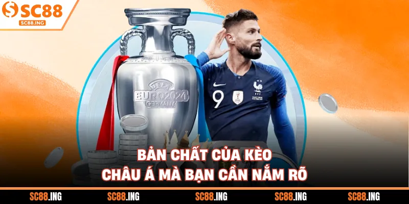 Bản chất của kèo châu Á mà bạn cần nắm rõ