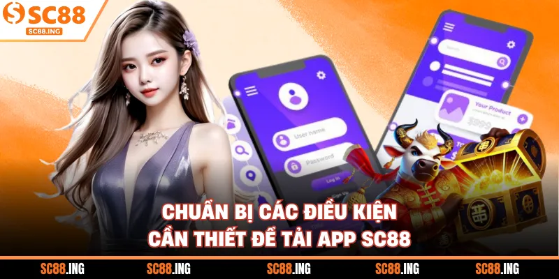 Chuẩn bị các điều kiện cần thiết để tải app SC88