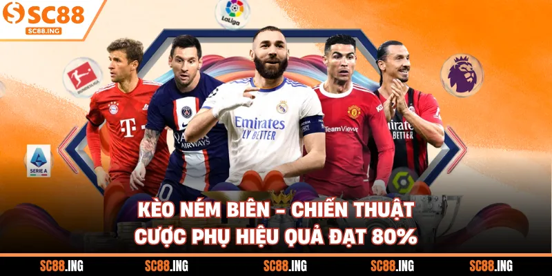 Kèo Ném Biên - Chiến Thuật Cược Phụ Hiệu Quả Đạt 80%