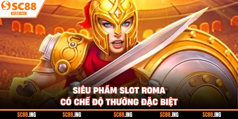 Siêu phẩm slot Roma có chế độ thưởng đặc biệt